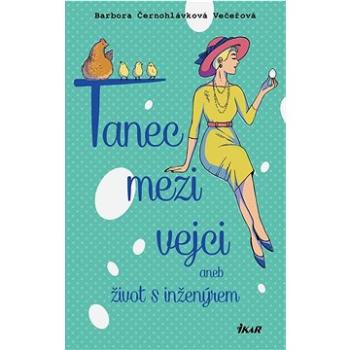 Tanec mezi vejci aneb můj život s inženýrem  (978-80-249-4716-7)