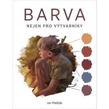 Barva: Nejen pro výtvarníky (978-80-7413-523-1)