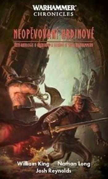 Warhammer Neopěvovaní hrdinové - William King, Nathan Long, Josh Reynolds