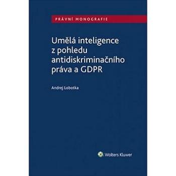 Umělá inteligence z pohledu antidiskriminačního práva a GDPR (978-80-7598-581-1)