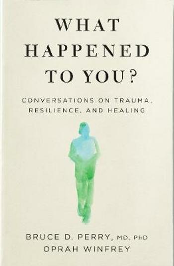 What Happened to You? - Bruce D. Perry, Oprah Winfrey