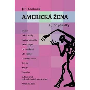 Americká žena a jiné povídky: Dusno, Učitel Hudby, Zpráva uprchlíka, Ruská trojka, Návrat domů, Vlci (978-80-86862-74-3)