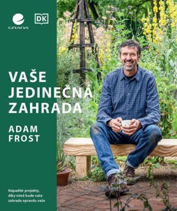 Vaše jedinečná zahrada - Adam Frost