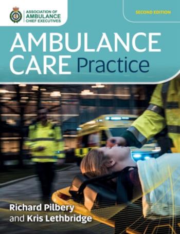 Ambulance Care Practice - Kris Lethbridge, Richard Pilbery