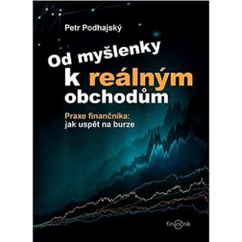 Od myšlenky k reálným obchodům: Praxe finančníka: jak uspět na burze (978-80-903874-8-5)