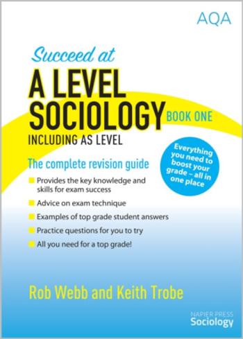 Succeed at A Level Sociology Book One Including AS Level - Rob Webb, Keith Trobe