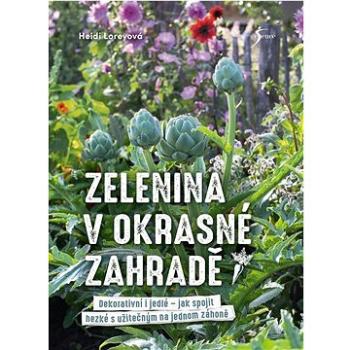 Zelenina v okrasné zahradě: Dekorativní i jedlé - jak spojit hezké s užitečným na jednom záhoně (978-80-242-8385-2)