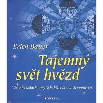 Tajemný svět hvězd: Vše o hvězdách a mýtech, které se o nich vyprávějí (978-80-7336-455-7)