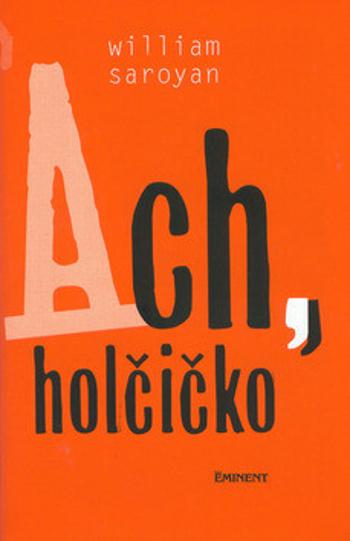 Ach, holčičko - William Saroyan