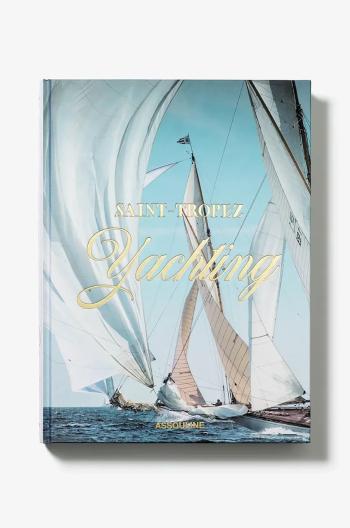 Knížka Assouline Saint-Tropez Yachting by Laurence Benaim, Didier Ravon, English