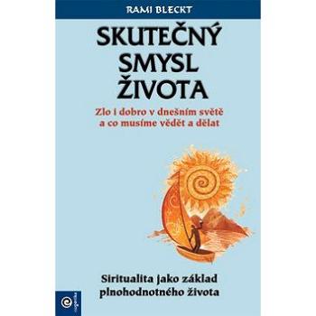 Skutečný smysl života: Zlo i dobro v dnešním světě a co musíme vědět a dělat (978-80-8100-602-9)