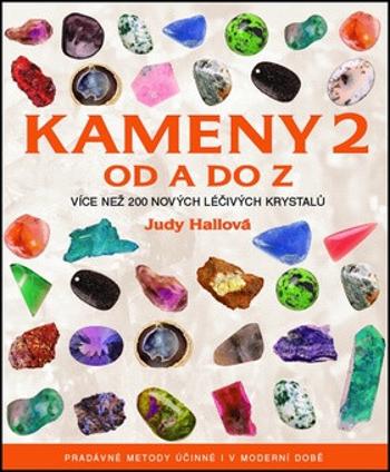 Kameny 2 od A do Z - Více než 200 nových lečivých krystalů - Judy Hallová