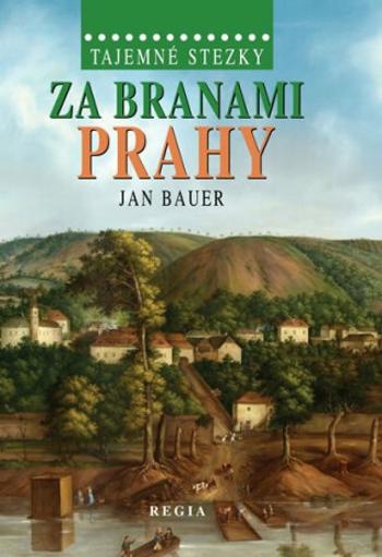 Tajemné stezky – Za branami Prahy - Jan Bauer