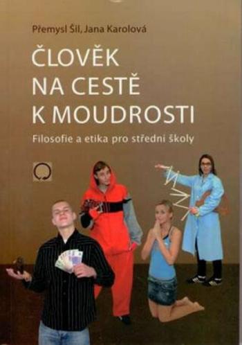 Člověk na cestě k moudrosti - Přemysl Šil, Jana Karolová