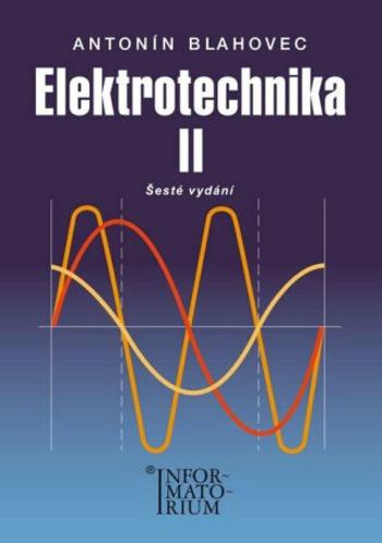 Elektrotechnika II - 6. vydání - Antonín Blahovec