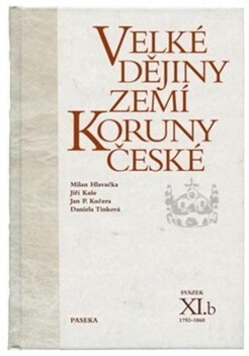 Velké dějiny zemí Koruny české XI./b - Daniela Tinková, Milan Hlavačka, Jiří Kaše, Jan P. Kučera