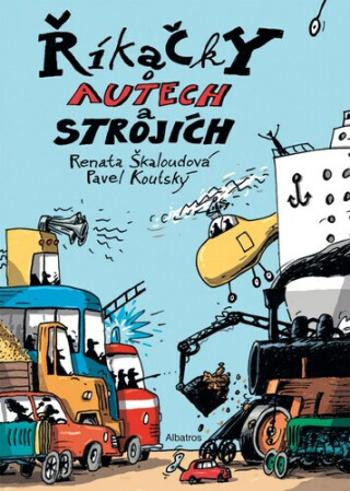 Říkačky o autech a strojích - Pavel Koutský, Renata Škaloudová