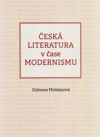 Česká literatura v čase modernismu - Dobrava Moldanová