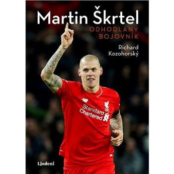 Martin Škrtel: Odhodlaný bojovník (978-80-566-1619-2)