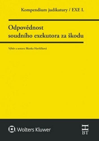 Kompendium judikatury Odpovědnost soudního exekutora za škodu - Blanka Havlíčková