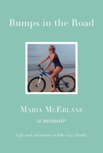 BUMPS IN THE ROAD - a memoir - Maria McErlane