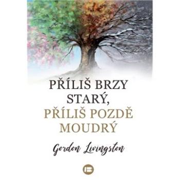 Příliš brzy starý, příliš pozdě moudrý (978-80-7593-306-5)