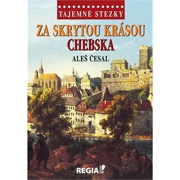 Za skrytou krásou Chebska (978-80-87866-47-4)
