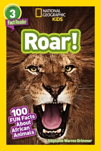 National Geographic Kids Readers: Roar! 100 Fun Facts About African Animals - Stephanie Warren Drimmer, National National Geographic Kids