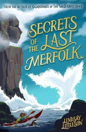 Secrets of the Last Merfolk - Lindsay Littleson