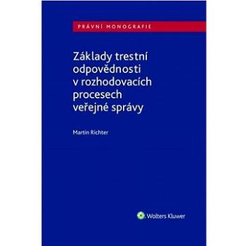 Základy trestní odpovědnosti v rozhodovacích procesech veřejné správy (978-80-7676-060-8)