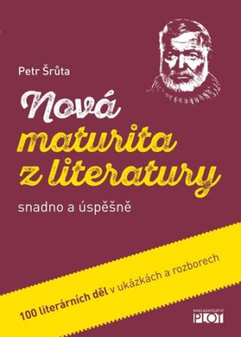 Nová maturita z literatury snadno a úspěšně - Petr Šrůta