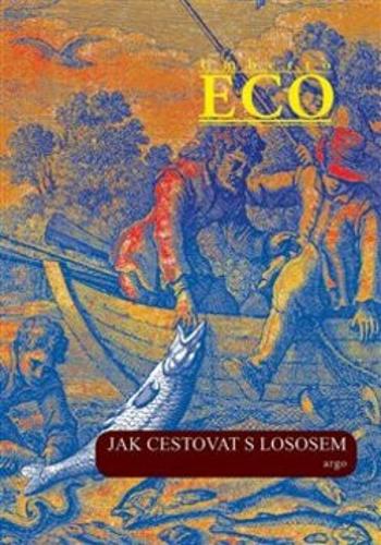 Jak cestovat s lososem a jiné eseje - Umberto Eco