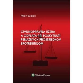 Civilnoprávna úžera a odplata pri poskytnutí peňaž. prostriedkov spotrebiteľom (978-80-8168-843-0)