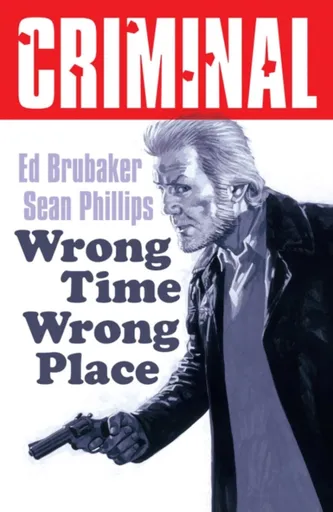 Criminal Volume 7: Wrong Place Wrong Time (New Edition) - Ed Brubaker