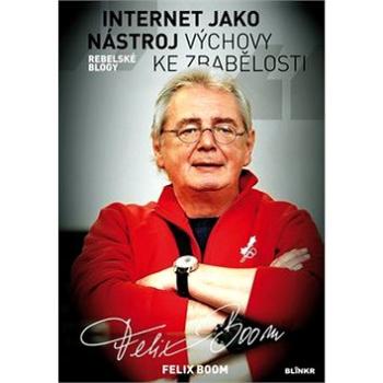 Internet jako nástroj výchovy ke zbabělosti: Rebelské blogy (978-80-87579-27-5)