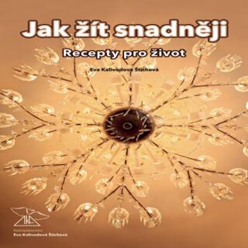 Jak žít snadněji – recepty pro život - Eva Kalivodová Štichová - audiokniha