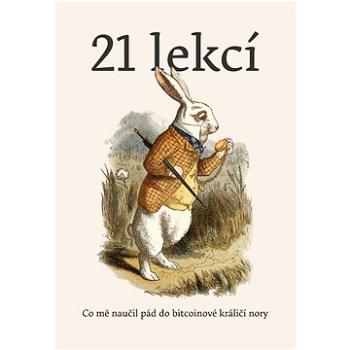 21 lekcí: Co mě naučil pád do bitcoinové králičí nory (978-80-908709-0-1)