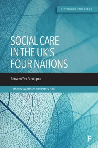 Social Care in the UKâ€™s Four Nations - Patrick Bingham-Hall, Catherine  Needham
