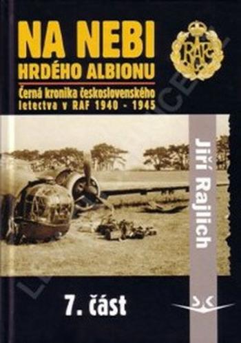 Na nebi hrdého Albionu - Černá kronika československého letectva v RAF 1940-1945 - 7. část - Jiří Rajlich