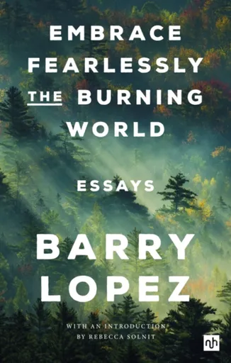 Embrace Fearlessly the Burning World - Lopez Barry