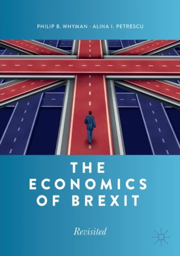 The Economics of Brexit - Alina I. Petrescu, Philip B. Whyman