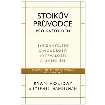 Stoikův průvodce pro každý den: 366 zamyšlení o moudrosti vytrvalosti a umění žít (978-80-88407-22-5)