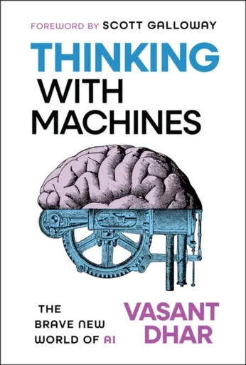 Thinking With Machines - Vasant  Dhar