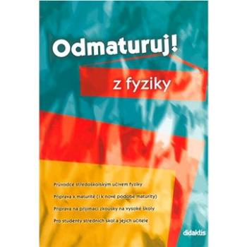 Odmaturuj! z fyziky: Průvodce středoškolským učivem fyziky (80-7358-058-6)