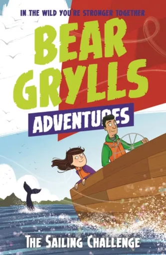 A Bear Grylls Adventure 12: The Sailing Challenge - Bear Grylls