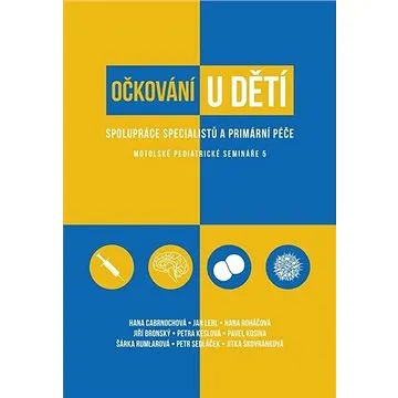 Očkování u dětí: Spolupráce specialistů a primární péče (978-80-7492-463-7)