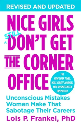 Nice Girls Don't Get The Corner Office - Lois P. Frankel