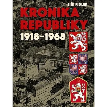Kronika republiky 1918-1968 (978-80-7451-765-5)