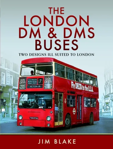 The London DM and DMS Buses - Two Designs Ill Suited to London - Jim Blake