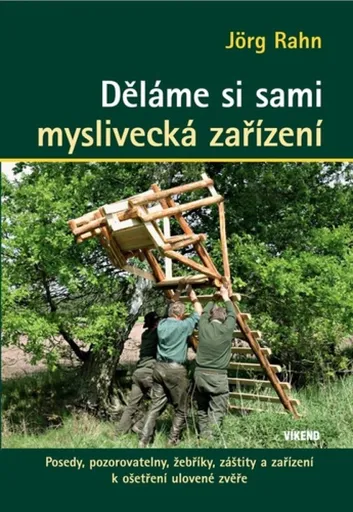 Děláme si sami myslivecká zařízení - Johr Rahn